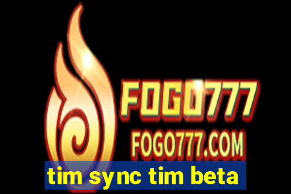 tim sync tim beta